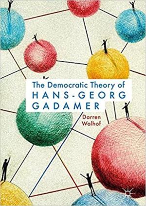 The Democratic Theory of Hans-Georg Gadamer