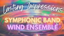 Lasting Impressions Symphonic Band & Wind Ensemble Concert