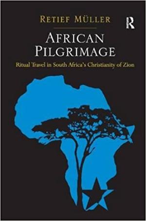 African Pilgrimage: Ritual Travel in South Africa's Christianity of Zion