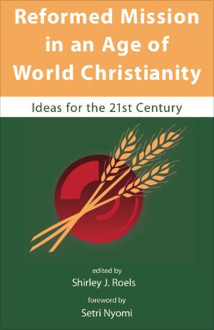 Reformed Mission in an Age of World Christianity