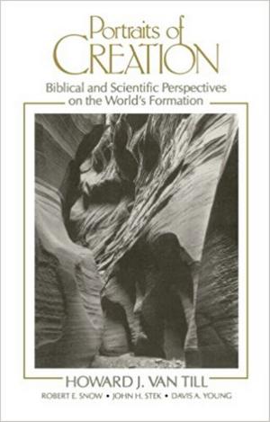 Portraits of Creation: Biblical and Scientific Perspectives on the World's Formation