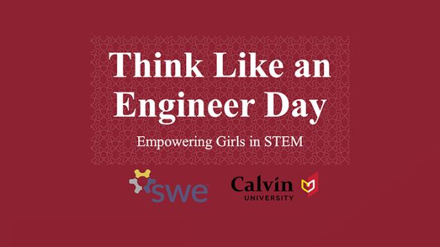 Think Like an Engineer Day: Empowering Girls in STEP with SWE graphic and Calvin University logo